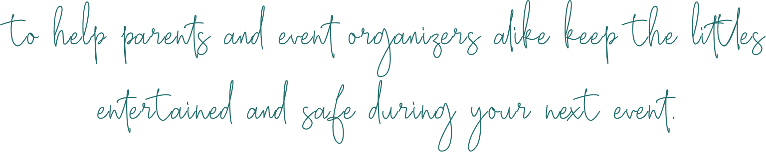 to help parents and event organizers alike keep the littles entertained and safe during your next event.